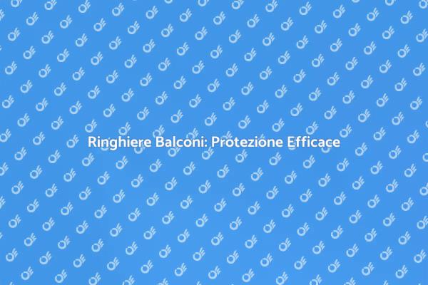 Protezione Ringhiere: Sicurezza e Stile
