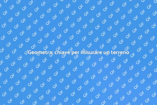 Misurazione terreni: il ruolo del geometra