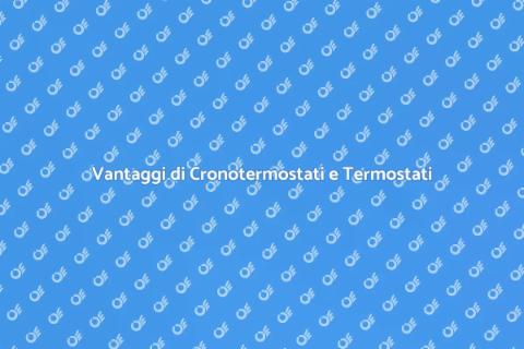 Cronotermostato e Termostato Utili