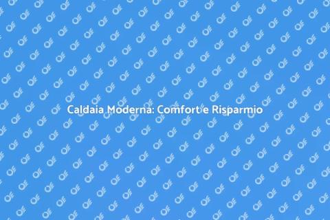 Sostituire Caldaia Vecchia con Nuova