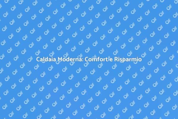 Sostituzione Caldaia: Vantaggi e Risparmi