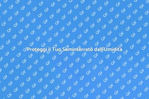 Impermeabilizzare il Seminterrato Casa