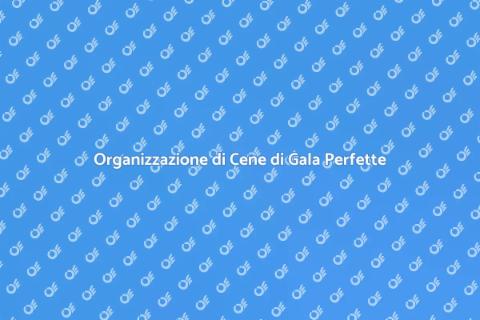 Cene di Gala: Guida all'Organizzazione