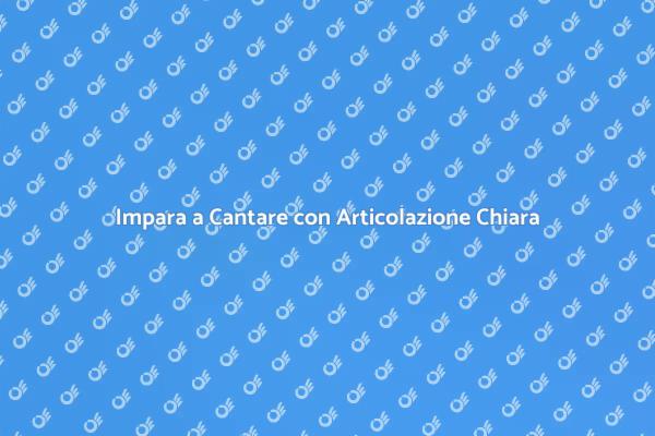Canto: Sviluppa Articolazione Chiara
