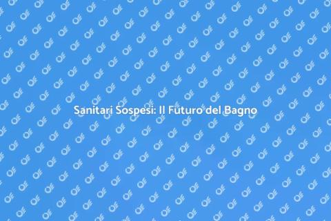 Sanitari Sospesi: Estetica e Funzionalità