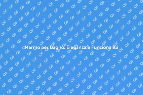 Lavorazione del Marmo per Piano Bagno
