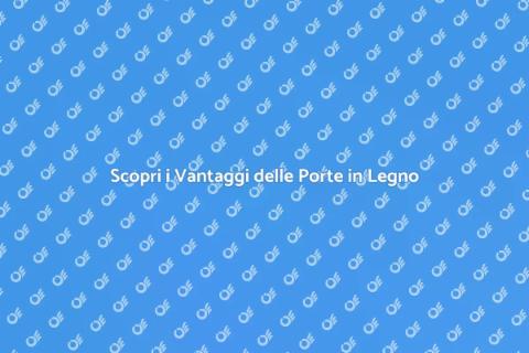 Porte in Legno: Vantaggi e Tendenze
