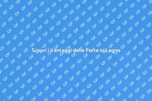Porte in Legno: Perché Sceglierle?