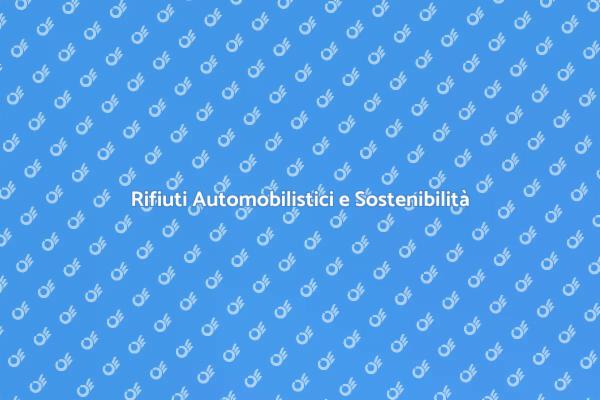 Rifiuti Automobilistici: Soluzioni Sostenibili