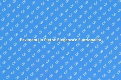 Posa Pavimenti in Pietra: Guida Completa