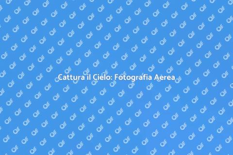 Fotografia Aerea: Assumi un Esperto