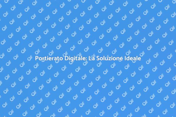 Gestione Portierato: Soluzioni Digitali