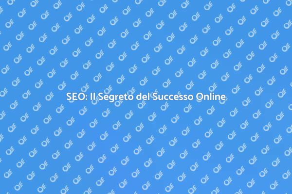 SEO: La Chiave per Crescere Online