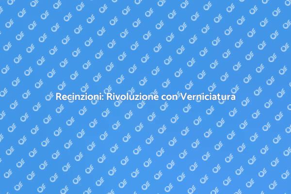 Verniciatura Innovativa per Recinzioni