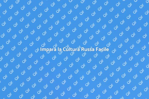 Immergiti nella Cultura Russa
