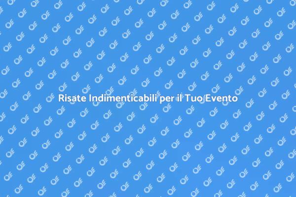 Rendi Unico il Tuo Evento con Risate
