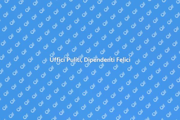 Pulizia Uffici: Un Investimento Necessario