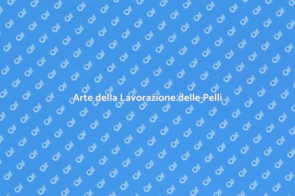 Lavorazione Pelli: Arte e Tradizione