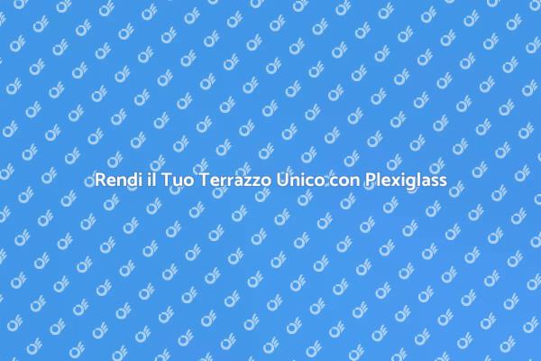 Coperture Plexiglass: Comfort per il Tuo Terrazzo