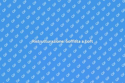 Convertire Soffitta in Loft Unico