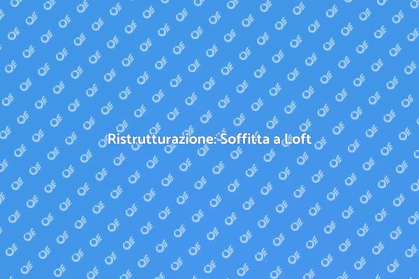 La Soffitta che Diventa Loft