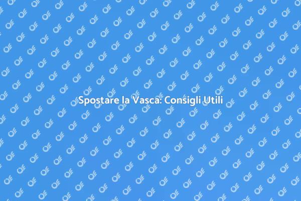 Guida al Trasporto della Vasca