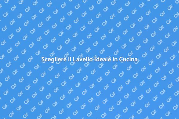 Come Scegliere il Lavello per la Cucina