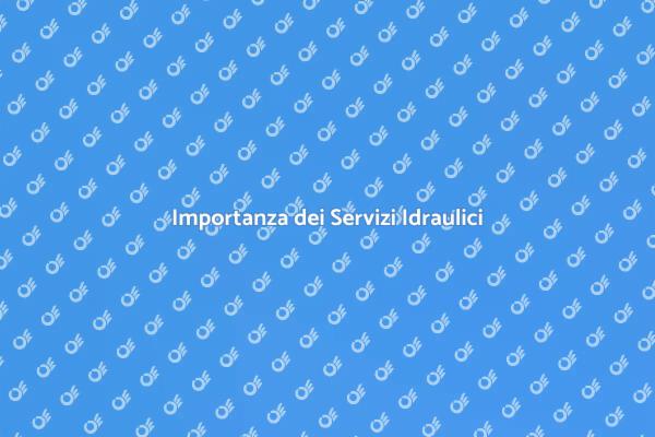 Servizi Idraulici per il Tuo Comfort