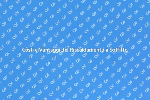 Riscaldamento a Soffitto: Confronto Costi