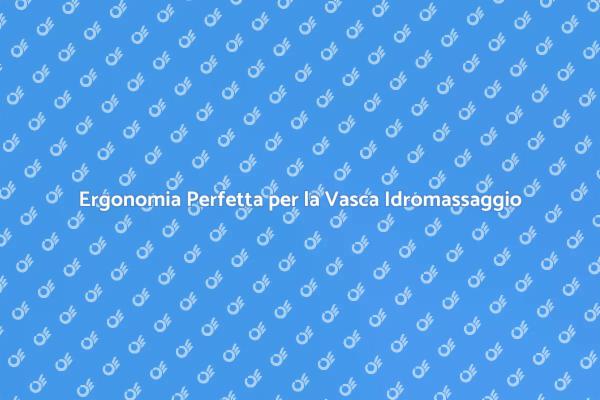 Ergonomia e Comfort nella Vasca Idromassaggio
