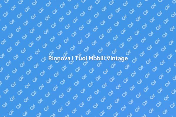 Riscopri il Fascino dei Mobili Vintage