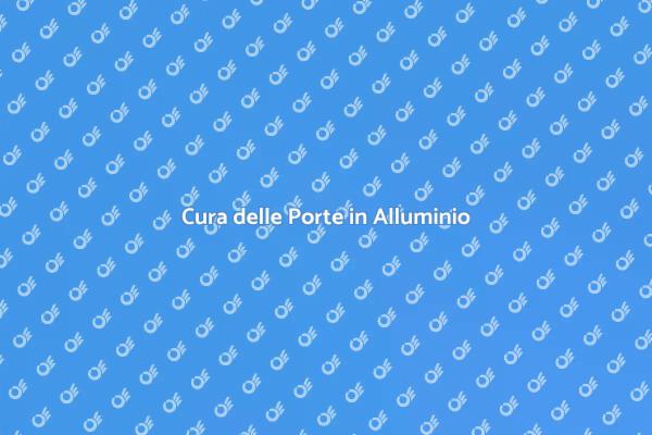 Come Mantenere Porte in Alluminio