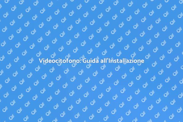 Come Installare un Videocitofono Facile