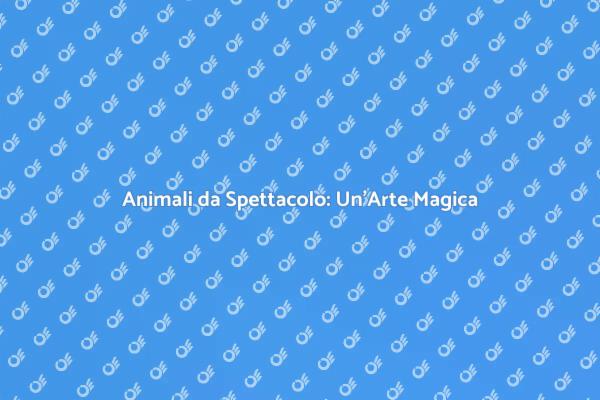 L'Incanto dell'Addestramento Animale