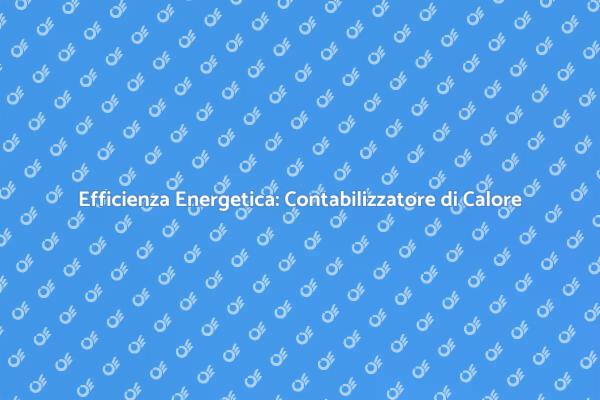 Contabilizzatore di Calore: Un Alleato Verde