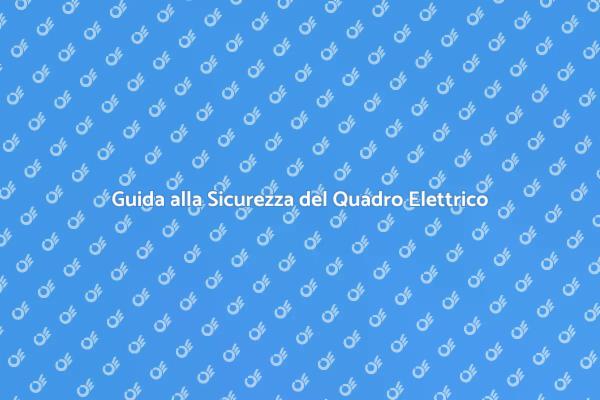 Sicurezza del Quadro Elettrico: Ecco Come
