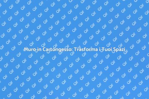 Rimodernare un Muro in Cartongesso