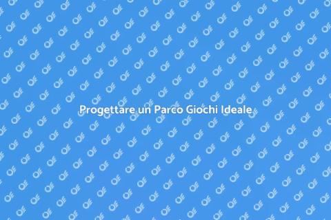 Costruire un Parco Giochi Sicuro