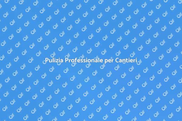 Pulizia Sicura per Cantieri di Ristrutturazione
