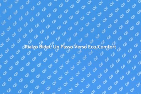 Rialzo per Bidet: Sostenibilità in Casa