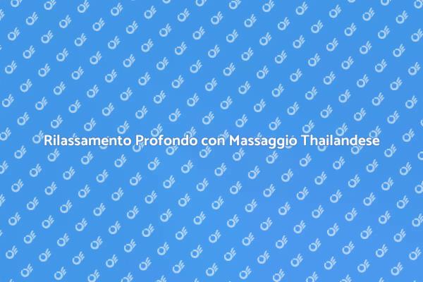 Rilassati con il Massaggio Thailandese