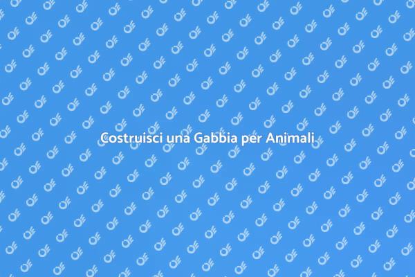 Gabbia per Animali: Costruzione Facile