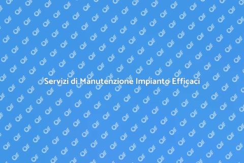 Manutenzione Impianto: Servizi Essenziali
