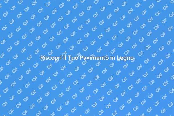 Mantieni il Tuo Pavimento in Legno