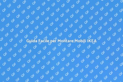 Montare Mobili IKEA: Guida Pratica