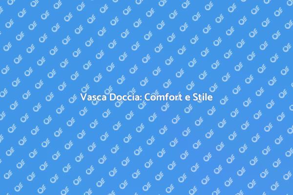 Vasca con Doccia: Il Tuo Bagno dei Sogni