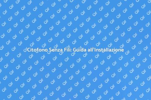 Installazione Citofono Senza Fili