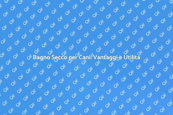 Il Bagno Secco: Pulizia Facile per Cani