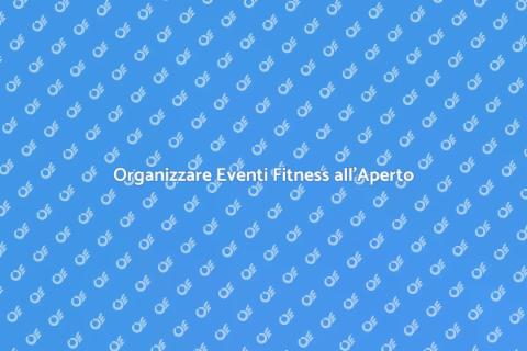 Eventi Fitness all'Aperto: Guida Pratica