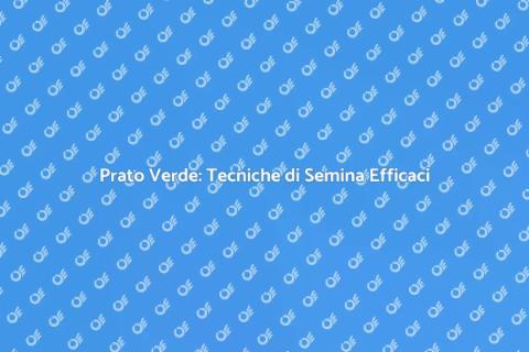 Seminare il Prato: Guida al Giardino